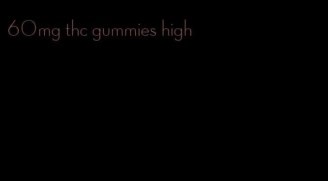 60mg thc gummies high