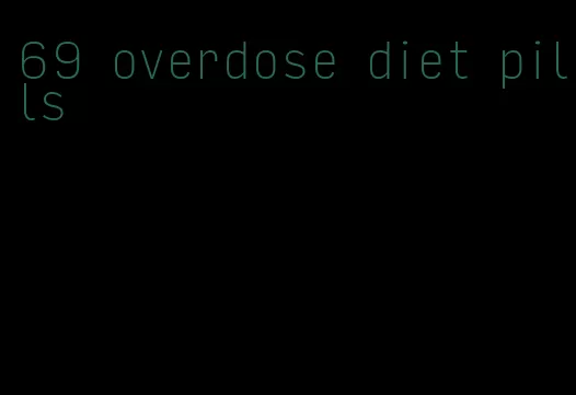 69 overdose diet pills
