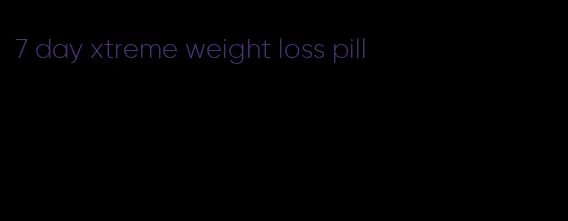 7 day xtreme weight loss pill