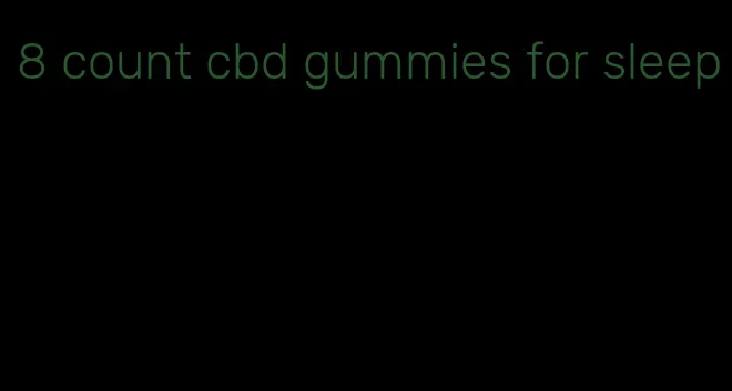 8 count cbd gummies for sleep