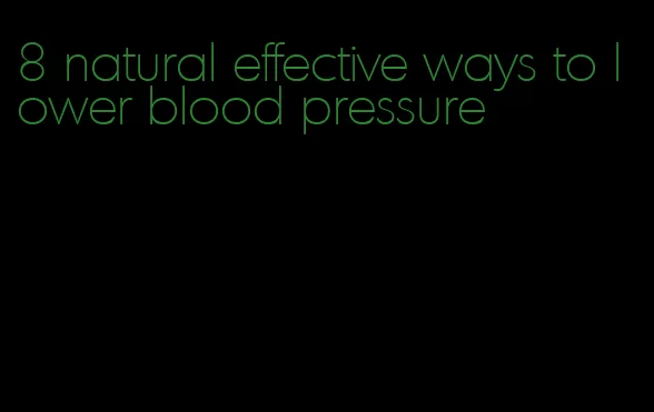 8 natural effective ways to lower blood pressure