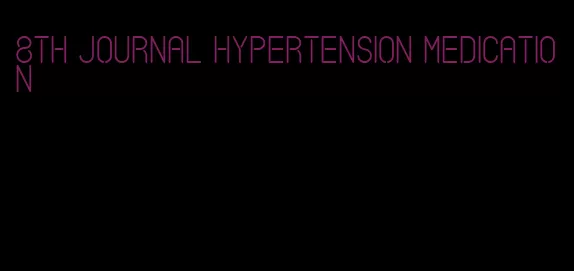 8th journal hypertension medication