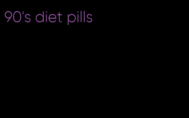90's diet pills