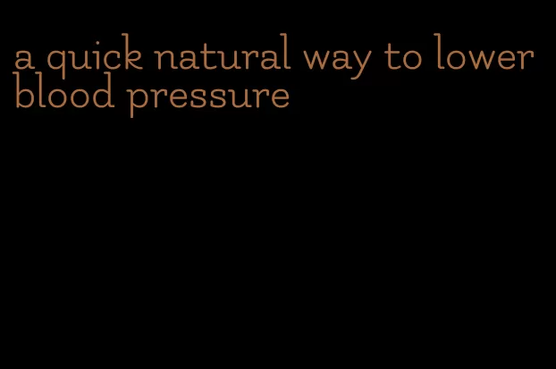 a quick natural way to lower blood pressure