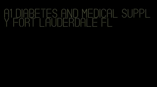 a1 diabetes and medical supply fort lauderdale fl