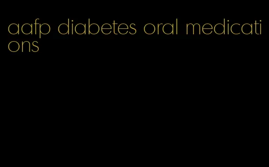 aafp diabetes oral medications