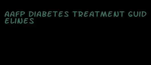 aafp diabetes treatment guidelines