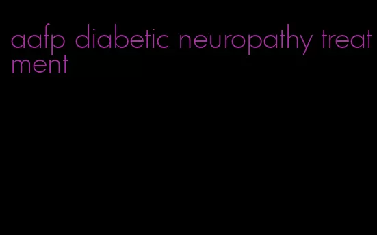 aafp diabetic neuropathy treatment