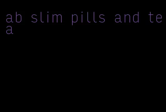 ab slim pills and tea