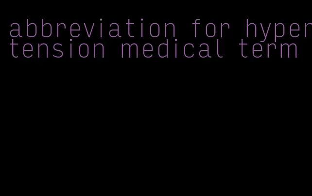 abbreviation for hypertension medical term