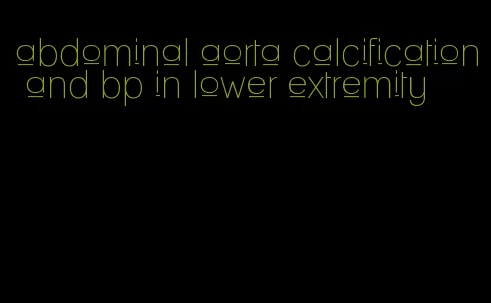abdominal aorta calcification and bp in lower extremity