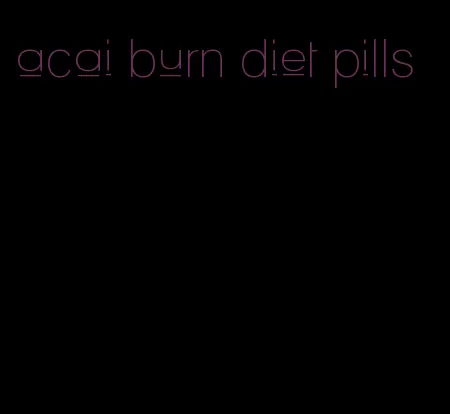 acai burn diet pills