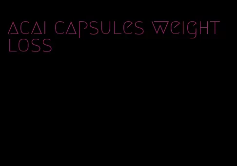 acai capsules weight loss