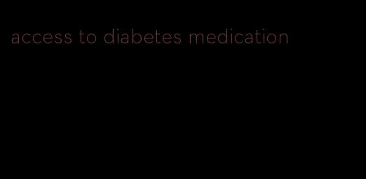 access to diabetes medication
