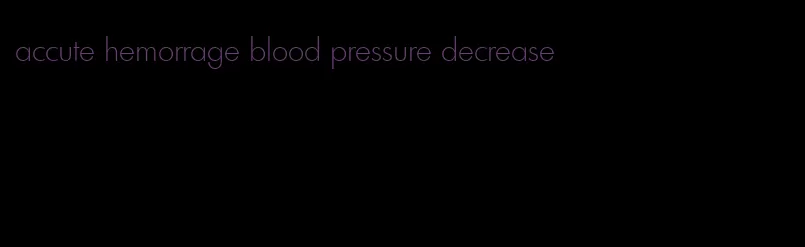 accute hemorrage blood pressure decrease