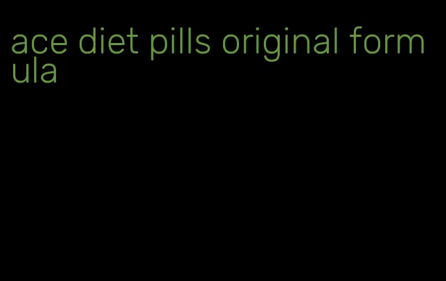 ace diet pills original formula
