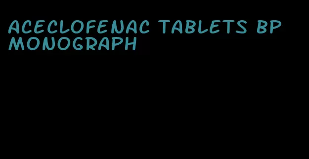 aceclofenac tablets bp monograph