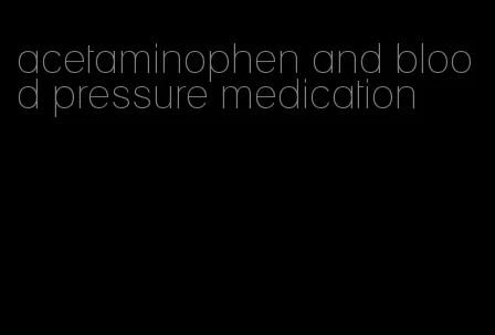 acetaminophen and blood pressure medication