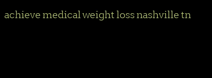 achieve medical weight loss nashville tn
