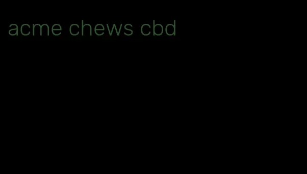 acme chews cbd