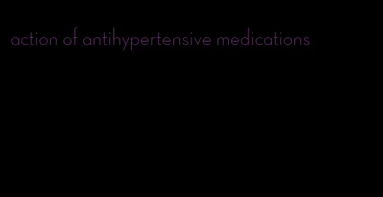 action of antihypertensive medications