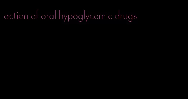 action of oral hypoglycemic drugs
