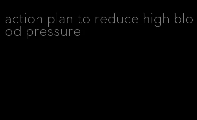 action plan to reduce high blood pressure