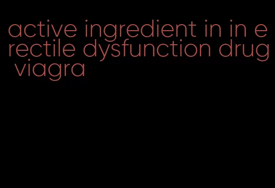 active ingredient in in erectile dysfunction drug viagra