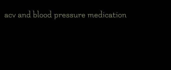 acv and blood pressure medication