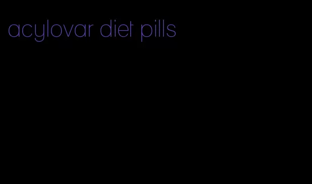 acylovar diet pills