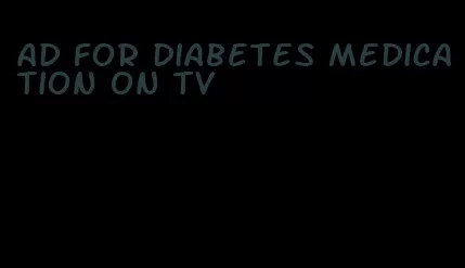 ad for diabetes medication on tv