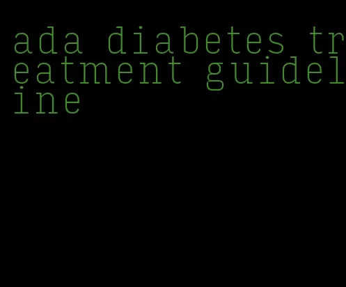 ada diabetes treatment guideline