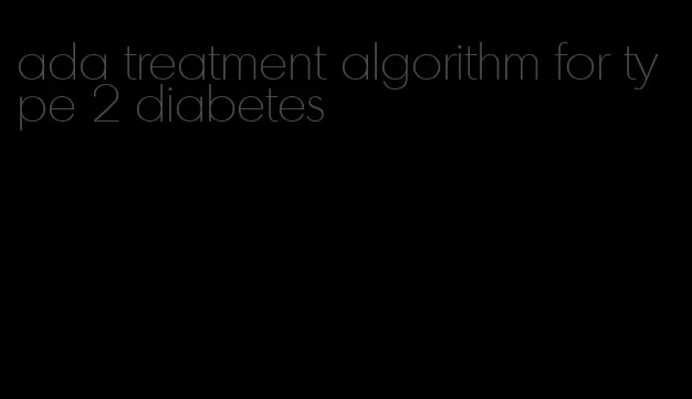 ada treatment algorithm for type 2 diabetes