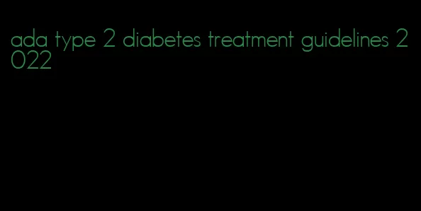 ada type 2 diabetes treatment guidelines 2022