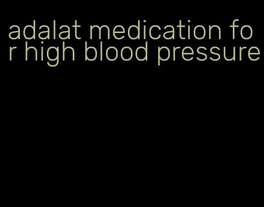 adalat medication for high blood pressure