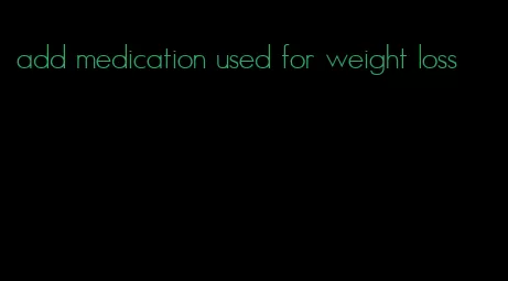add medication used for weight loss
