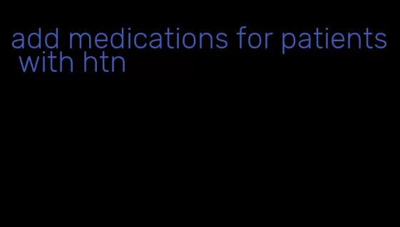add medications for patients with htn