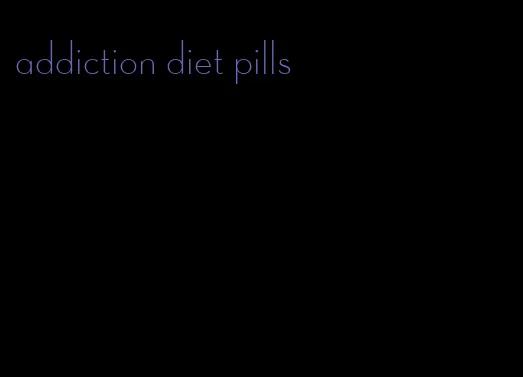 addiction diet pills