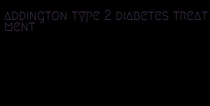 addington type 2 diabetes treatment