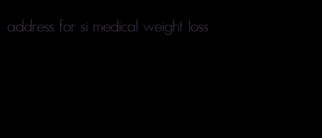 address for si medical weight loss
