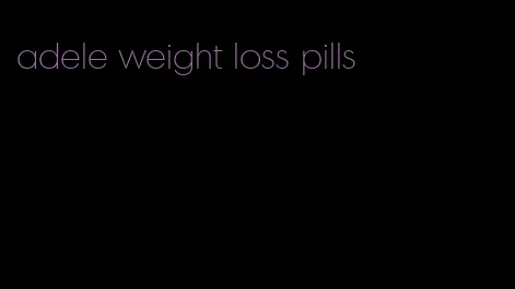 adele weight loss pills