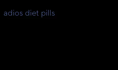adios diet pills