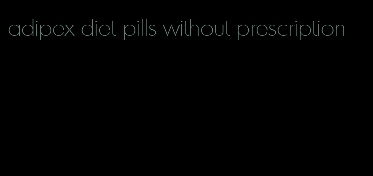 adipex diet pills without prescription