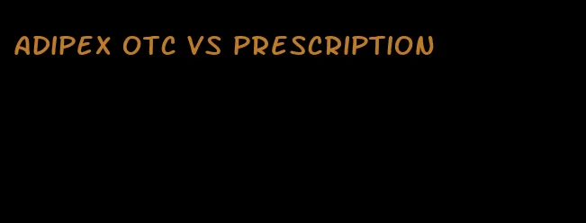 adipex otc vs prescription
