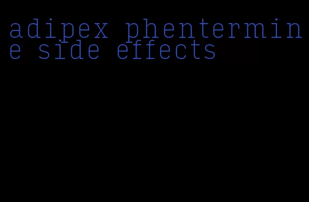 adipex phentermine side effects