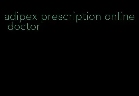 adipex prescription online doctor