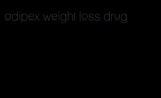 adipex weight loss drug