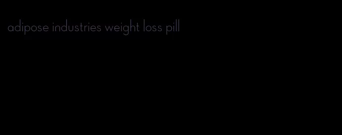 adipose industries weight loss pill