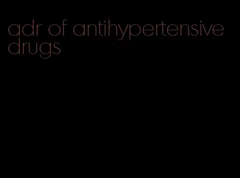 adr of antihypertensive drugs