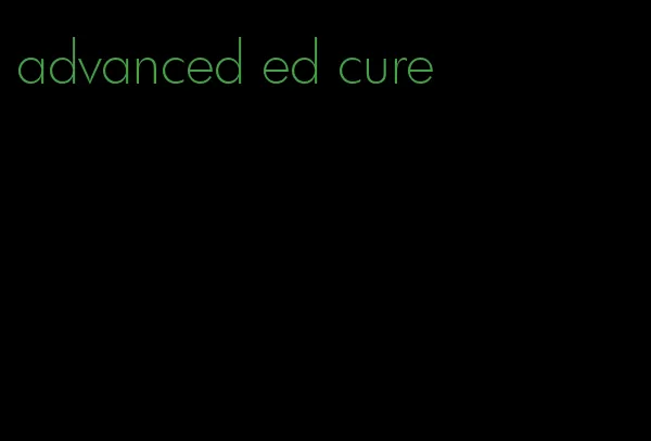advanced ed cure